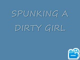 SPUNKING_A_DIRTY_GIRL.flv